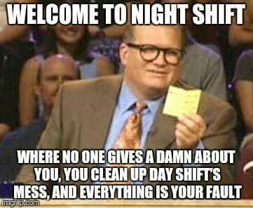 Everything is your fault when you work the night shift